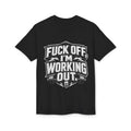 Graphic T-Shirt — “Fuck Off I’m Working Out” Workout Tee